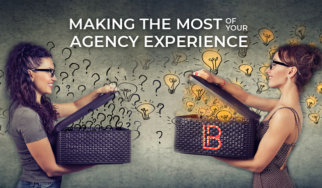making the most out of your agency experience