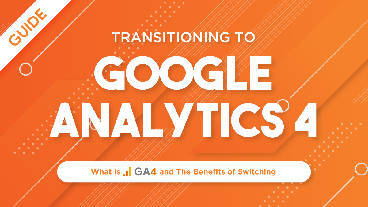 GUIDE: TRANSITIONING TO GOOGLE ANALYTICS 4