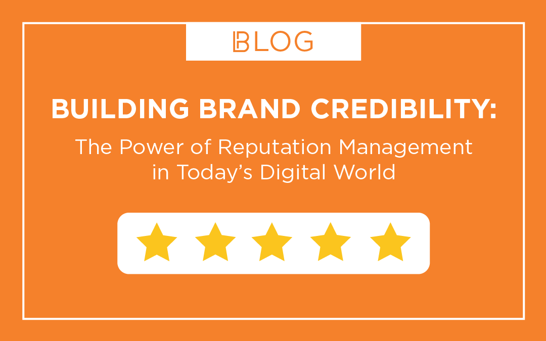 Building Brand Credibility: The Power of Reputation Management in Today's Digital World
